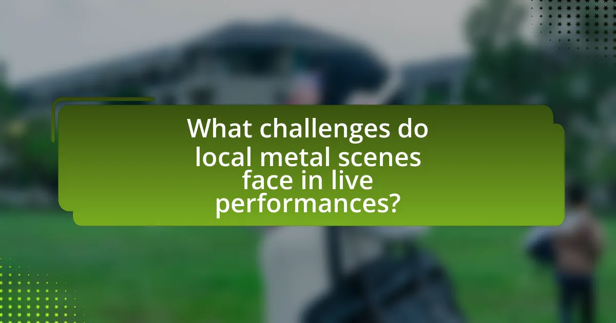 What challenges do local metal scenes face in live performances?
